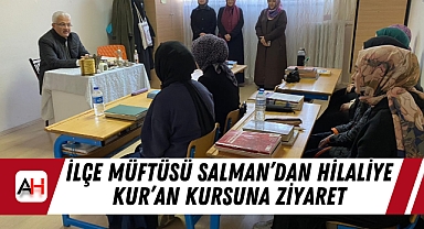İlçe Müftüsü Salman'dan Hilaliye Kur'an Kursuna Ziyaret