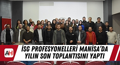 İSG Profesyonelleri Manisa’da Yılın Son Toplantısını Yaptı