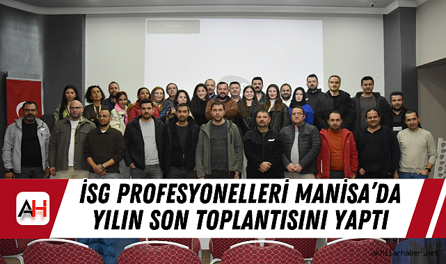 İSG Profesyonelleri Manisa’da Yılın Son Toplantısını Yaptı