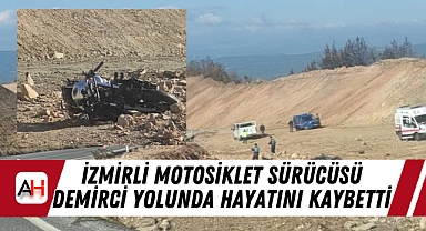 İzmirli motosiklet sürücüsü Demirci yolunda hayatını kaybetti