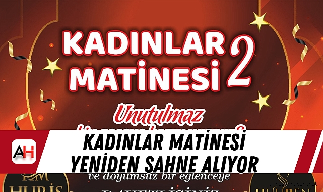 Kadınlar Matinesi Yeniden Sahne Alıyor