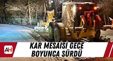 Kar mesaisi gece boyunca sürdü