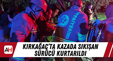 Kırkağaç'ta kazada sıkışan sürücü kurtarıldı