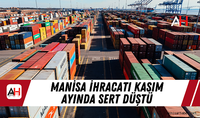 Manisa İhracatı Kasım Ayında Sert Düştü