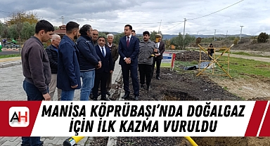 Manisa Köprübaşı’nda Doğalgaz İçin İlk Kazma Vuruldu
