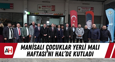 Manisalı çocuklar Yerli Malı Haftası’nı hal’de kutladı