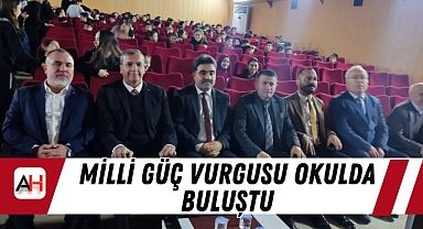 ​​​​​​​Milli güç vurgusu okulda buluştu