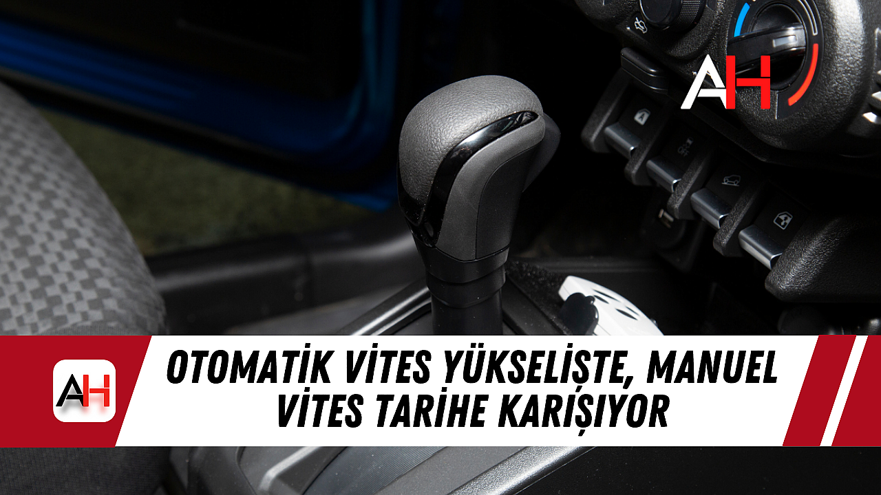 Otomatik Vites Yükselişte, Manuel Vites Tarihe Karışıyor