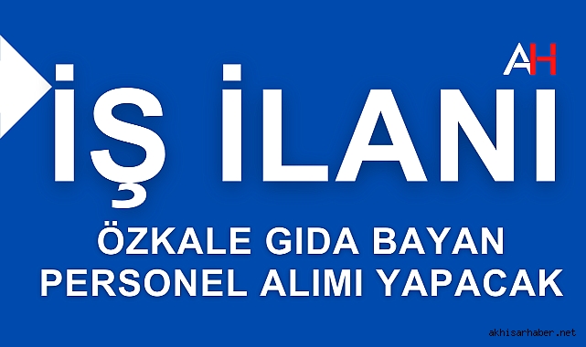 Özkale Gıda Bayan Personel Alımı Yapacak