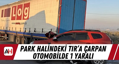 Park Halindeki TIR'a Çarpan Otomobilde 1 Yaralı