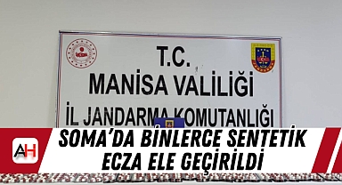 Soma’da binlerce sentetik ecza ele geçirildi