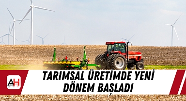 Tarımsal Üretimde Yeni Dönem Başladı