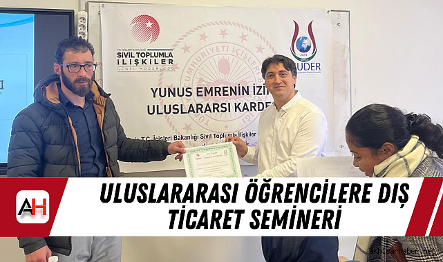 Uluslararası Öğrencilere Dış Ticaret Semineri