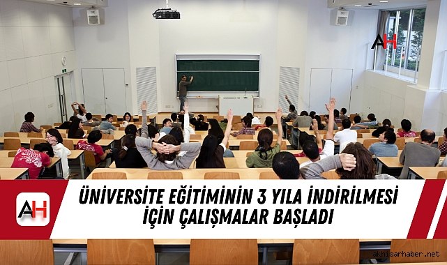 Üniversite eğitiminin 3 yıla indirilmesi için çalışmalar başladı
