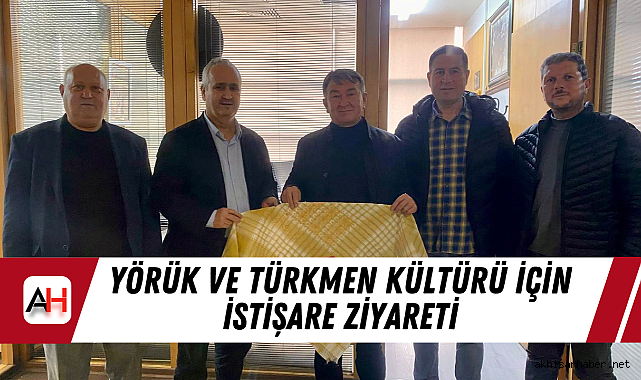 Yörük ve Türkmen kültürü için istişare ziyareti