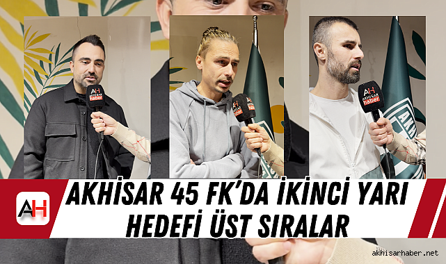 Akhisar 45 FK'da ikinci yarı hedefi üst sıralar