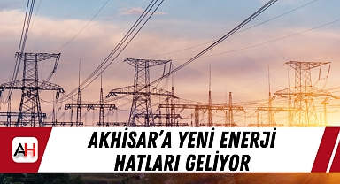 Akhisar'a yeni enerji hatları geliyor