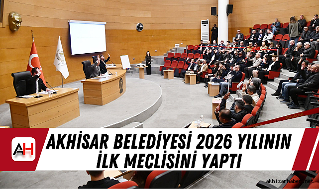 Akhisar Belediyesi 2026 Yılının İlk Meclisini Yaptı