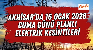 Akhisar’da 16 Ocak 2026 Cuma Günü Elektrik Kesintisi Var