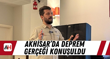 Akhisar'da deprem gerçeği konuşuldu