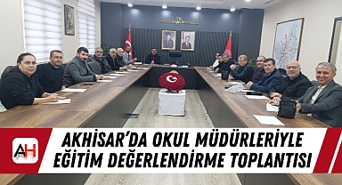 Akhisar'da okul müdürleriyle eğitim değerlendirme toplantısı