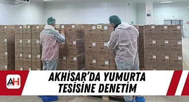 Akhisar'da Yumurta Tesisine Denetim