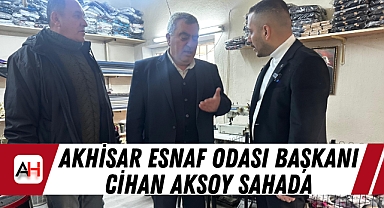 Akhisar Esnaf Odası Başkanı Aksoy sahada