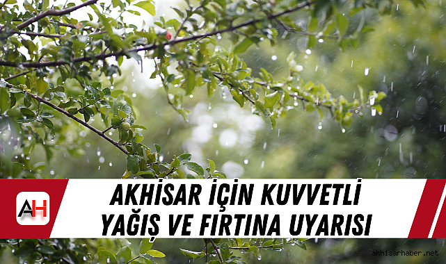 Akhisar İçin Kuvvetli Yağış Ve Fırtına Uyarısı