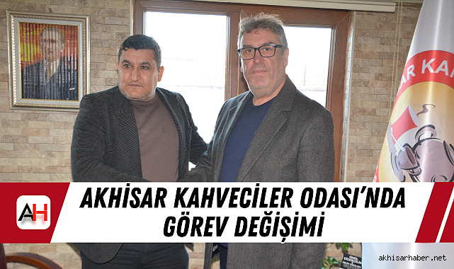 Akhisar Kahveciler Odası'nda Görev Değişimi