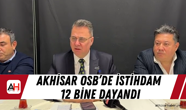 Akhisar OSB’de İstihdam 12 Bine Dayandı