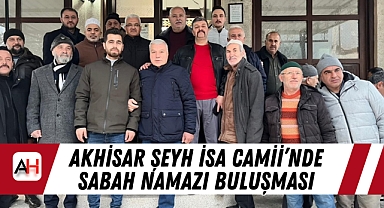 Akhisar Şeyh İsa Camii’nde Sabah Namazı Buluşması