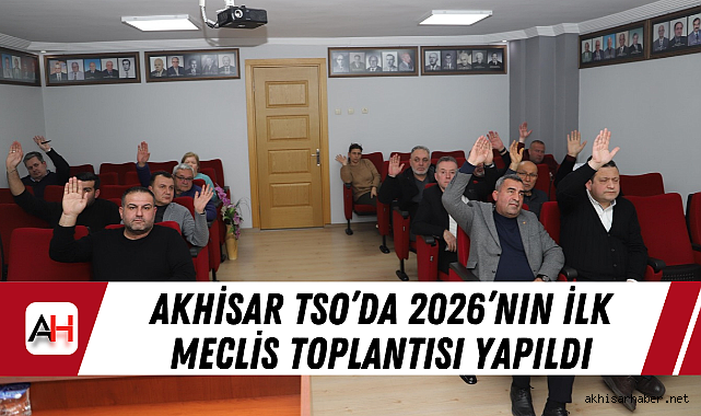 Akhisar TSO'da 2026'nın ilk meclis toplantısı yapıldı