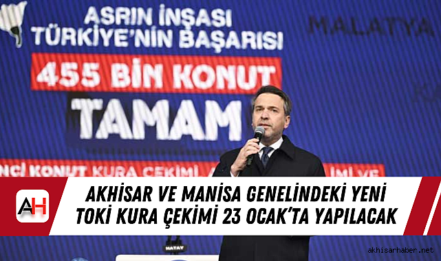 Akhisar ve Manisa Genelindeki Yeni TOKİ kura Çekimi 23 Ocak'ta Yapılacak