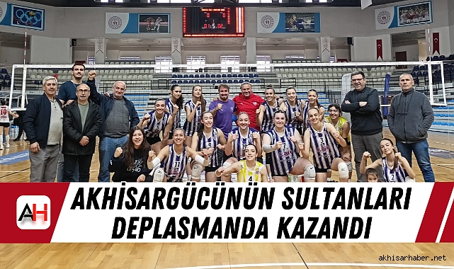 Akhisargücünün Sultanları Deplasmanda Kazandı
