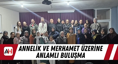 Annelik ve merhamet üzerine anlamlı buluşma
