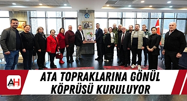 Ata Topraklarına Gönül Köprüsü Kuruluyor