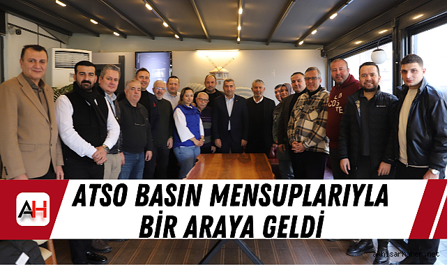 ATSO Basın Mensuplarıyla Bir Araya Geldi