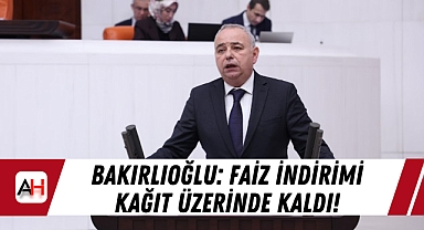 Bakırlıoğlu: Faiz İndirimi Kağıt Üzerinde Kaldı!