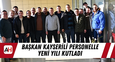 Başkan Kayserili Personelle Yeni Yılı Kutladı