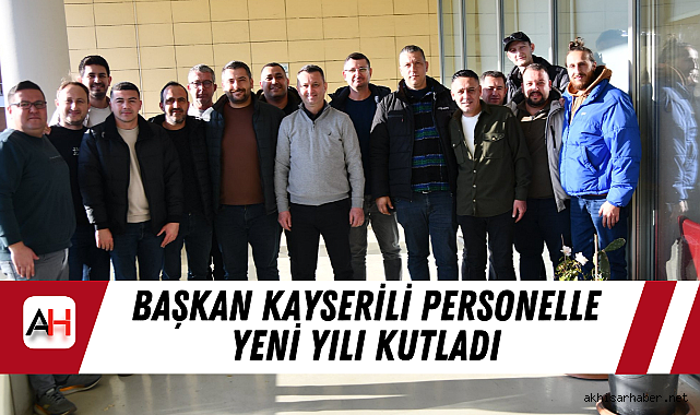 Başkan Kayserili Personelle Yeni Yılı Kutladı