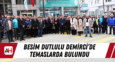 Besim Dutlulu Demirci'de Temaslarda Bulundu