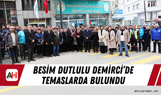 Besim Dutlulu Demirci'de Temaslarda Bulundu