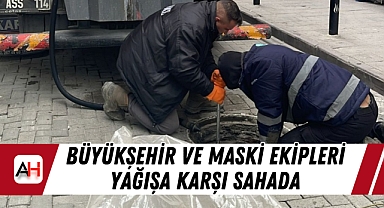 Büyükşehir ve MASKİ ekipleri yağışa karşı sahada