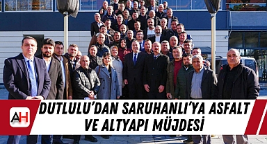 Dutlulu'dan Saruhanlı'ya Asfalt ve Altyapı Müjdesi