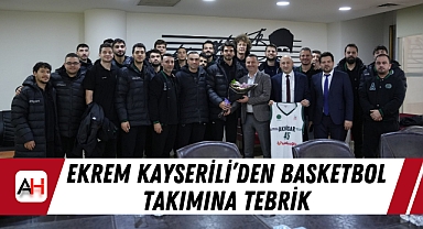 Ekrem Kayserili'den Basketbol Takımına Tebrik
