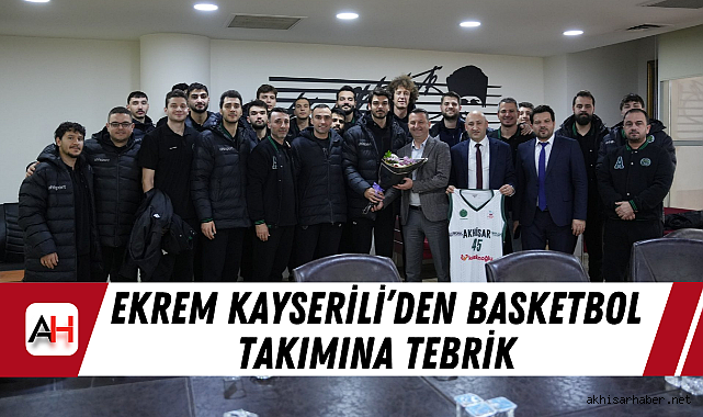 Ekrem Kayserili'den Basketbol Takımına Tebrik