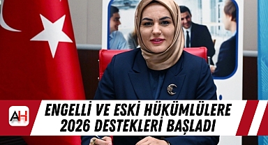 Engelli Ve Eski Hükümlülere 2026 Destekleri Başladı