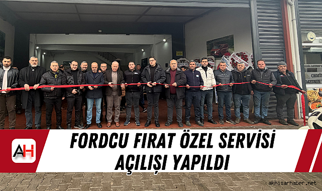 Fordcu Fırat Özel Servisi Açılışı Yapıldı