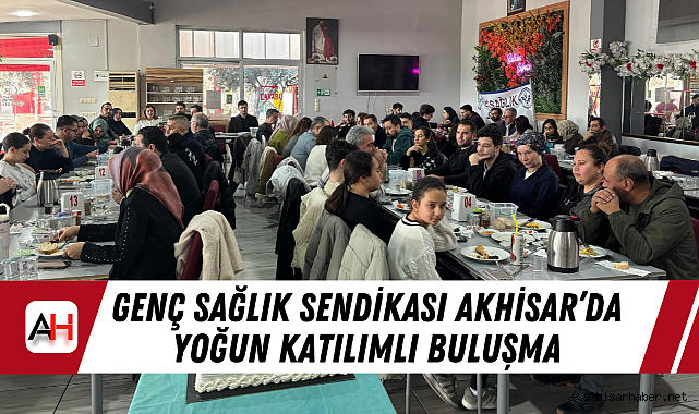 Genç Sağlık Sendikası Akhisar'da Yoğun Katılımlı Buluşma