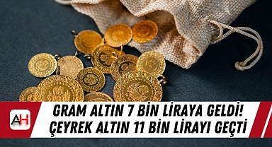 Gram Altın 7 Bin liraya geldi! Çeyrek Altın 11 Bin lirayı geçti